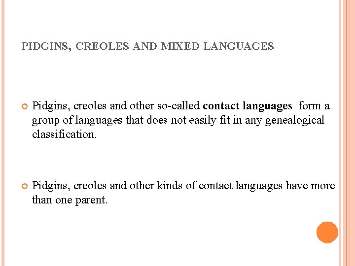 PIDGINS, CREOLES AND MIXED LANGUAGES Pidgins, creoles and other so-called contact languages form a
