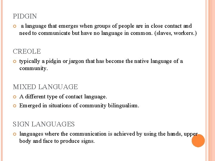 PIDGIN a language that emerges when groups of people are in close contact and