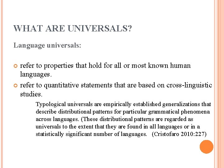 WHAT ARE UNIVERSALS? Language universals: refer to properties that hold for all or most