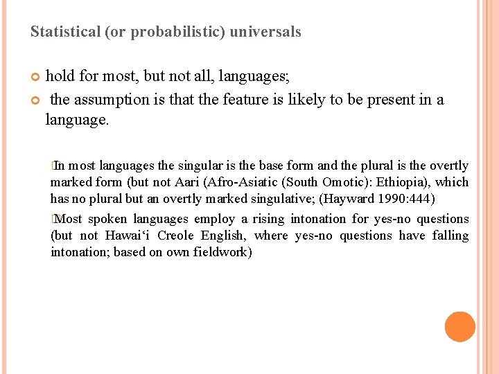 Statistical (or probabilistic) universals hold for most, but not all, languages; the assumption is