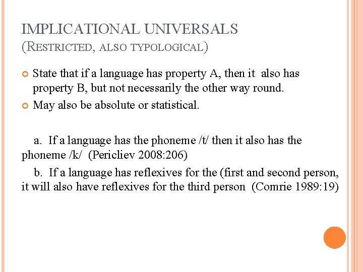 IMPLICATIONAL UNIVERSALS (RESTRICTED, ALSO TYPOLOGICAL) State that if a language has property A, then