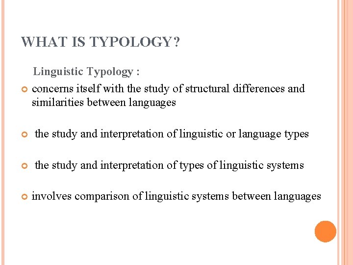 WHAT IS TYPOLOGY? Linguistic Typology : concerns itself with the study of structural differences