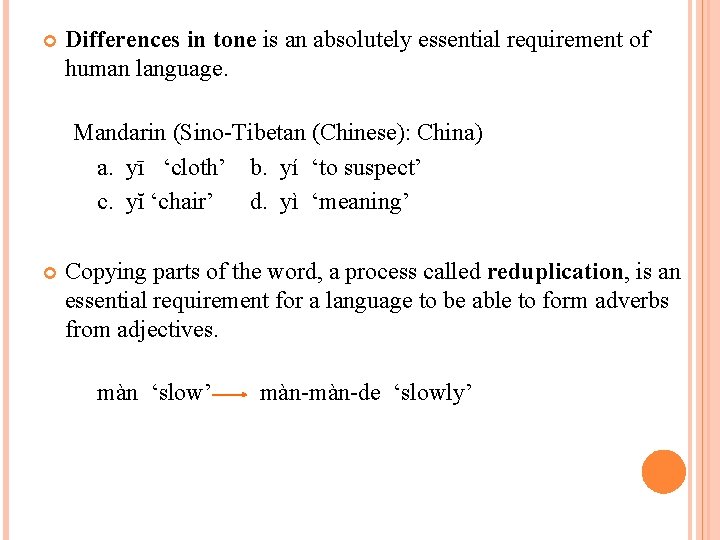  Differences in tone is an absolutely essential requirement of human language. Mandarin (Sino-Tibetan