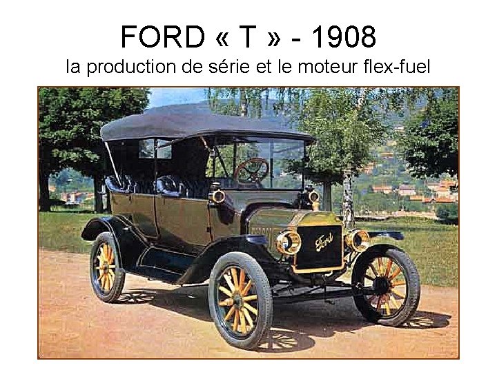 FORD « T » - 1908 la production de série et le moteur flex-fuel