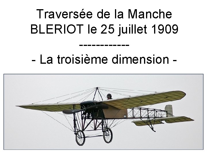 Traversée de la Manche BLERIOT le 25 juillet 1909 ------ La troisième dimension -