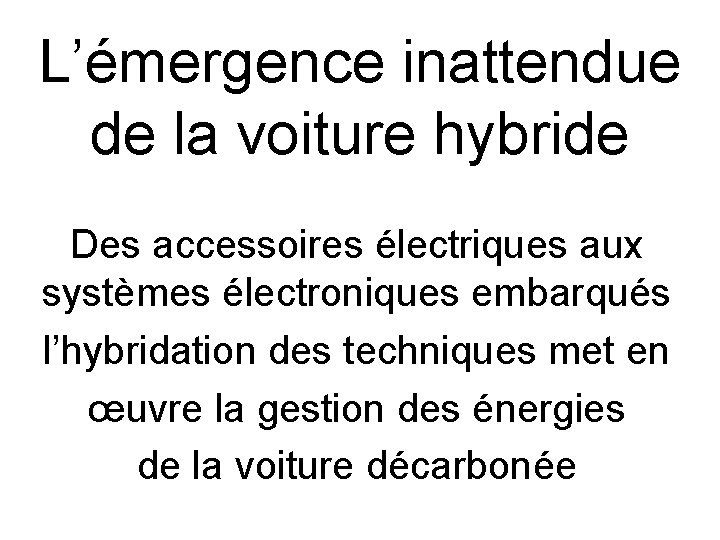 L’émergence inattendue de la voiture hybride Des accessoires électriques aux systèmes électroniques embarqués l’hybridation