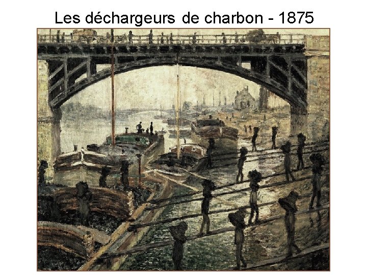  Les déchargeurs de charbon - 1875 LES DECHARGEURS DE CHARBON 