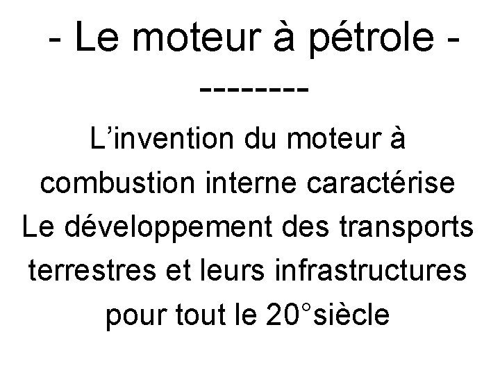 - Le moteur à pétrole -------L’invention du moteur à combustion interne caractérise Le développement