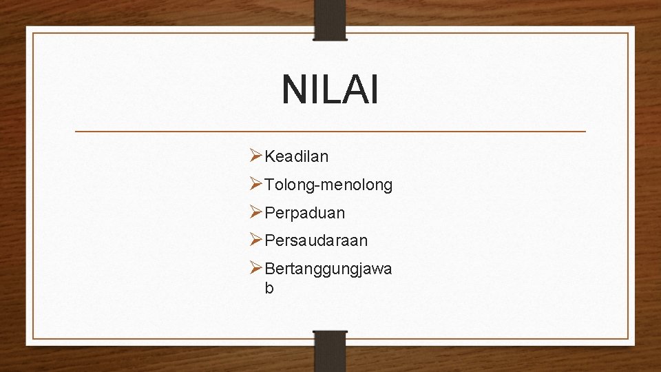 NILAI ØKeadilan ØTolong-menolong ØPerpaduan ØPersaudaraan ØBertanggungjawa b 