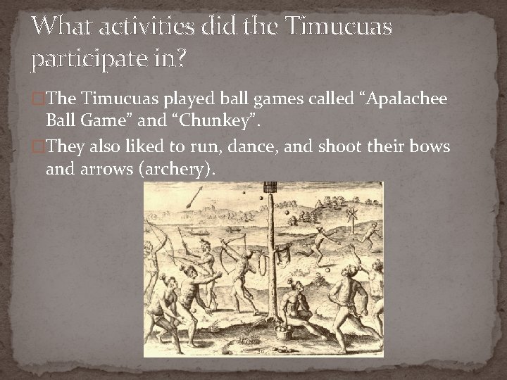 What activities did the Timucuas participate in? �The Timucuas played ball games called “Apalachee