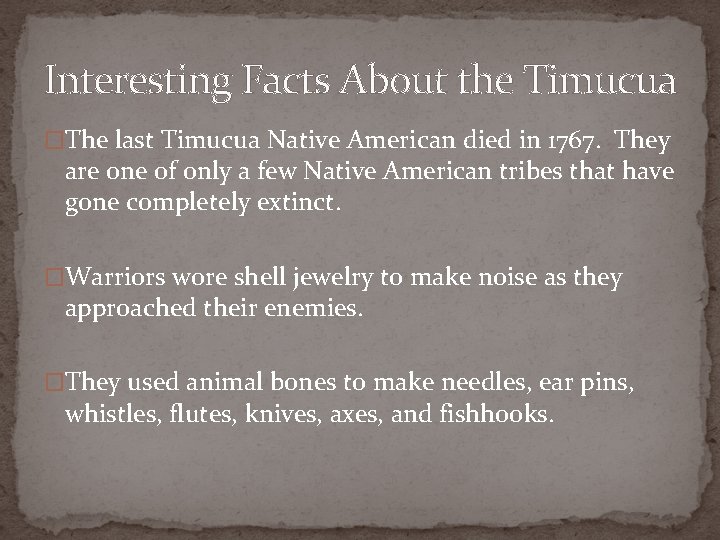 Interesting Facts About the Timucua �The last Timucua Native American died in 1767. They