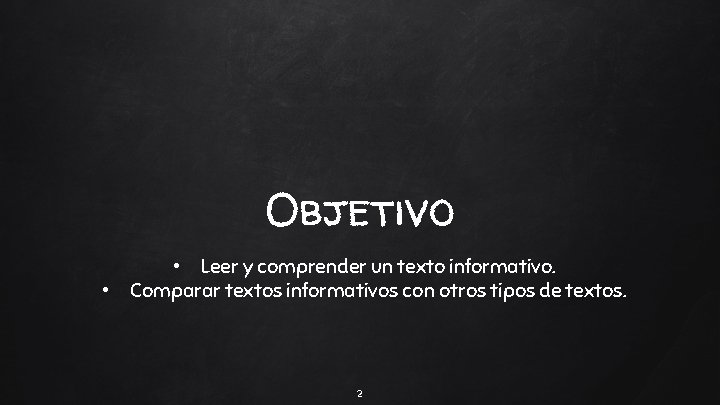 Objetivo • • Leer y comprender un texto informativo. Comparar textos informativos con otros