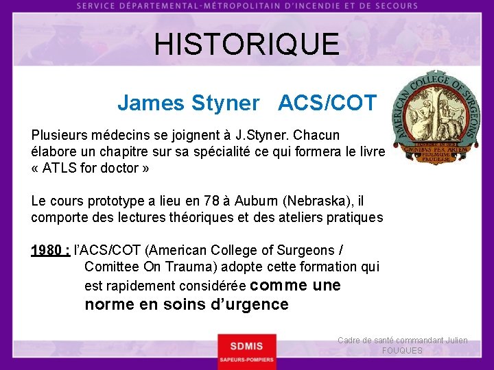 HISTORIQUE James Styner ACS/COT Plusieurs médecins se joignent à J. Styner. Chacun élabore un