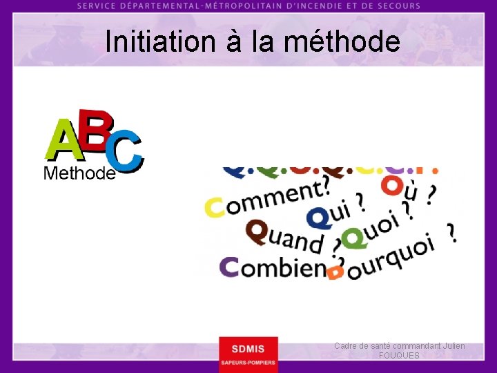 Initiation à la méthode Cadre de santé commandant Julien FOUQUES 