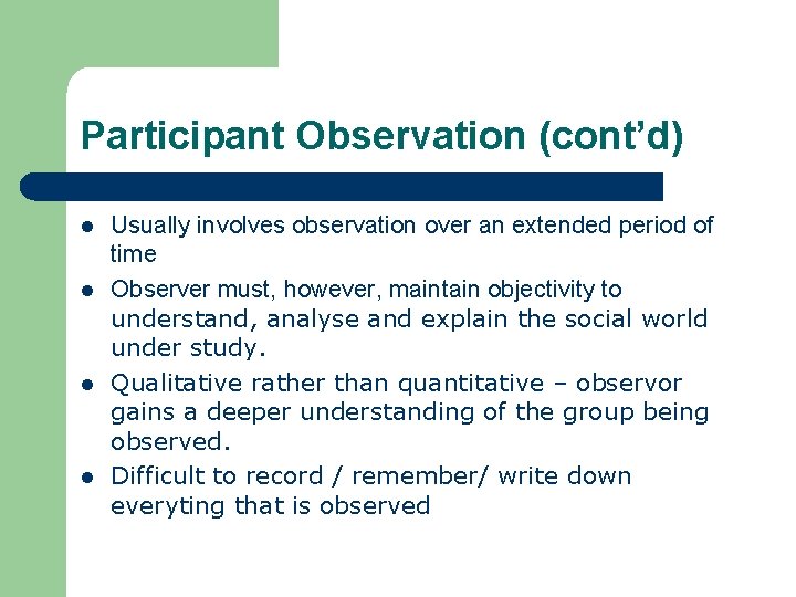 Participant Observation (cont’d) l l Usually involves observation over an extended period of time