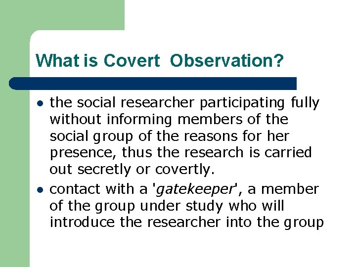 What is Covert Observation? l l the social researcher participating fully without informing members