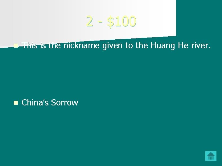 2 - $100 n This is the nickname given to the Huang He river. 2 - $100 n This is the nickname given to the Huang He river.