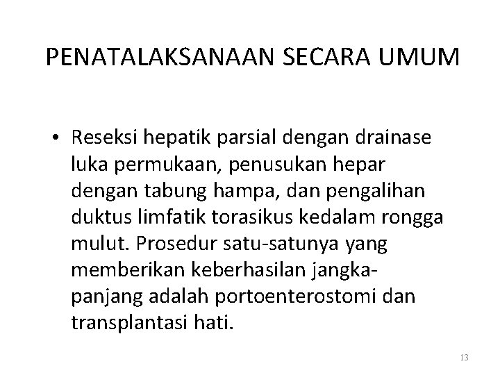 PENATALAKSANAAN SECARA UMUM • Reseksi hepatik parsial dengan drainase luka permukaan, penusukan hepar dengan
