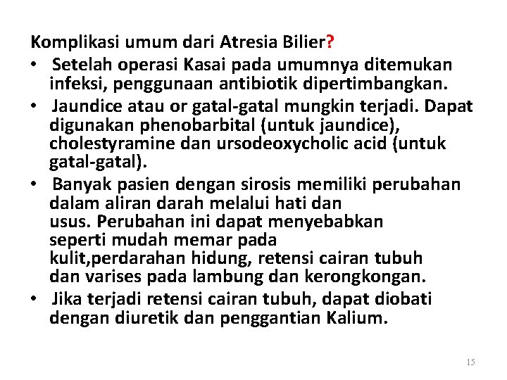 Komplikasi umum dari Atresia Bilier? • Setelah operasi Kasai pada umumnya ditemukan infeksi, penggunaan