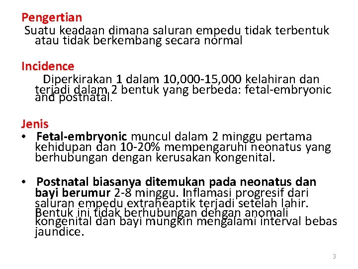 Pengertian Suatu keadaan dimana saluran empedu tidak terbentuk atau tidak berkembang secara normal Incidence