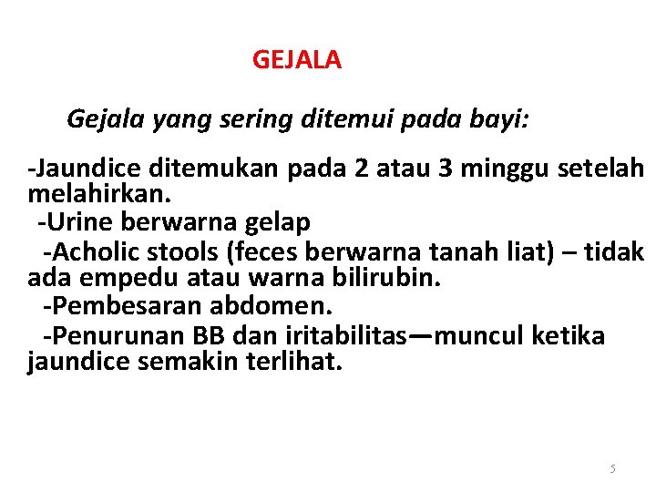 GEJALA Gejala yang sering ditemui pada bayi: -Jaundice ditemukan pada 2 atau 3 minggu