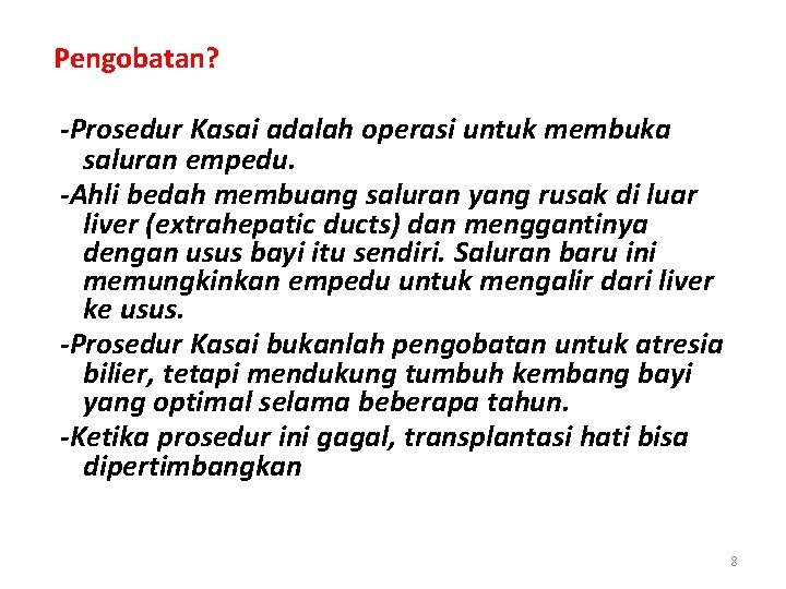 Pengobatan? -Prosedur Kasai adalah operasi untuk membuka saluran empedu. -Ahli bedah membuang saluran yang