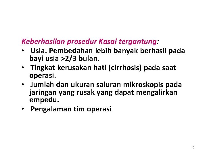 Keberhasilan prosedur Kasai tergantung: • Usia. Pembedahan lebih banyak berhasil pada bayi usia >2/3