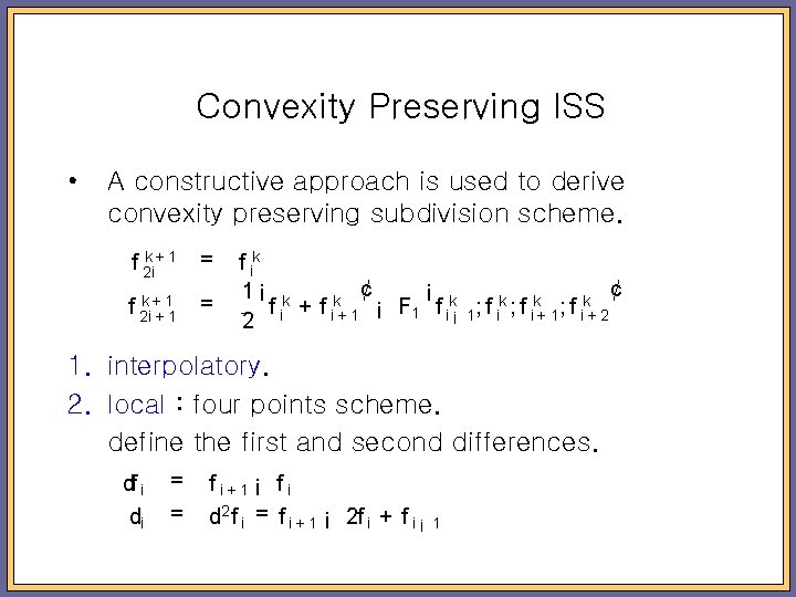 Convexity Preserving ISS • A constructive approach is used to derive convexity preserving subdivision