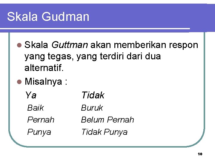 Skala Gudman l Skala Guttman akan memberikan respon yang tegas, yang terdiri dari dua