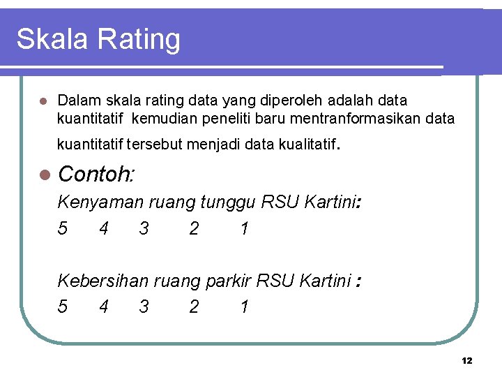 Skala Rating l Dalam skala rating data yang diperoleh adalah data kuantitatif kemudian peneliti