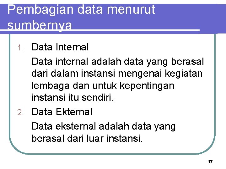 Pembagian data menurut sumbernya Data Internal Data internal adalah data yang berasal dari dalam