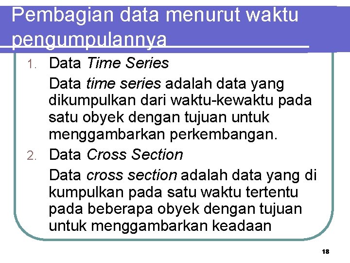 Pembagian data menurut waktu pengumpulannya Data Time Series Data time series adalah data yang