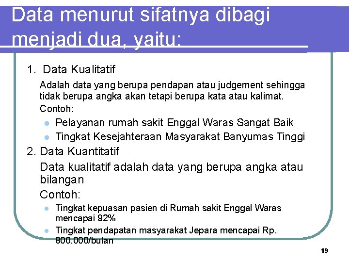 Data menurut sifatnya dibagi menjadi dua, yaitu: 1. Data Kualitatif Adalah data yang berupa