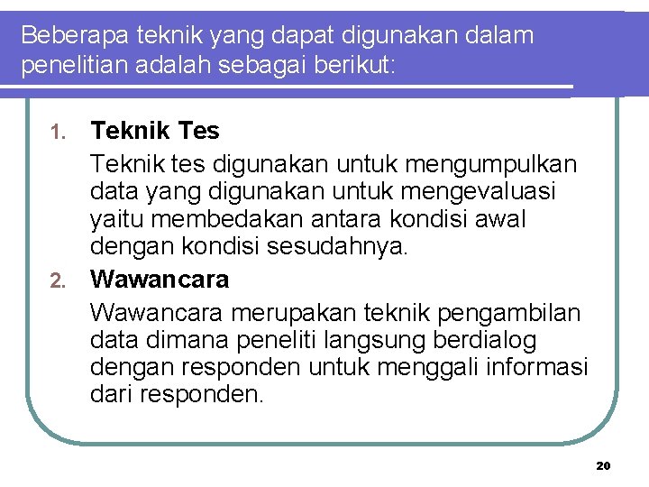Beberapa teknik yang dapat digunakan dalam penelitian adalah sebagai berikut: Teknik Tes Teknik tes