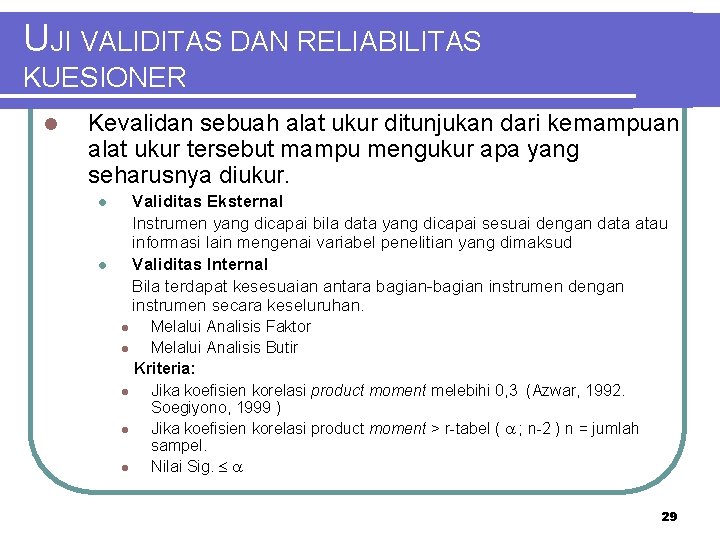 UJI VALIDITAS DAN RELIABILITAS KUESIONER l Kevalidan sebuah alat ukur ditunjukan dari kemampuan alat