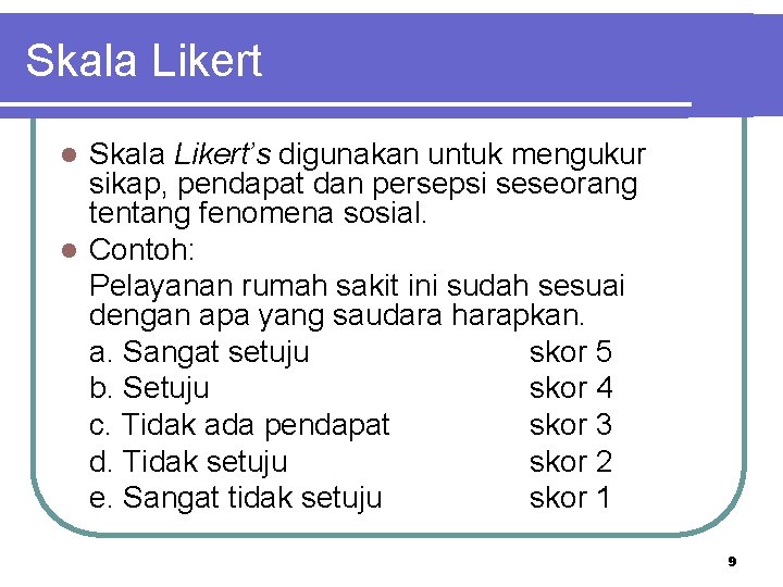 Skala Likert’s digunakan untuk mengukur sikap, pendapat dan persepsi seseorang tentang fenomena sosial. l