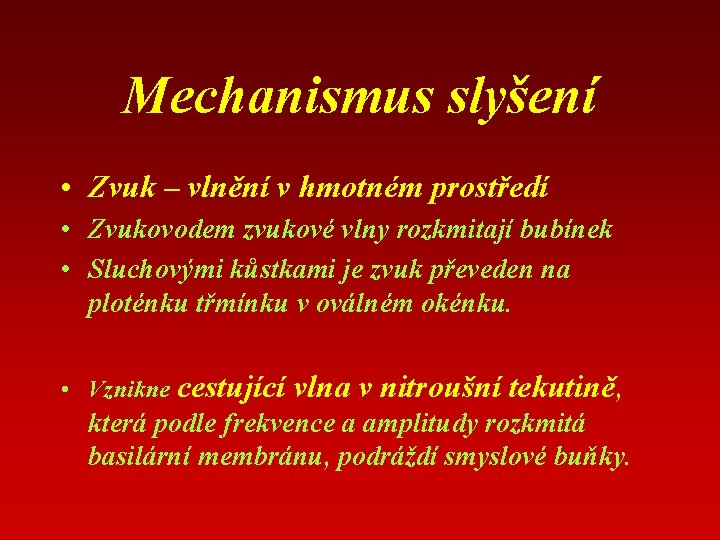 Mechanismus slyšení • Zvuk – vlnění v hmotném prostředí • Zvukovodem zvukové vlny rozkmitají