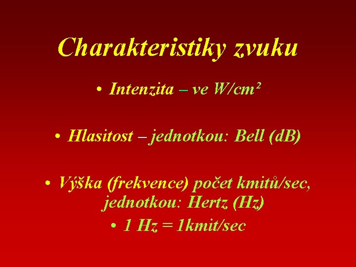 Charakteristiky zvuku • Intenzita – ve W/cm² • Hlasitost – jednotkou: Bell (d. B)