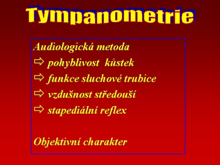 Audiologická metoda ð pohyblivost kůstek ð funkce sluchové trubice ð vzdušnost středouší ð stapediální