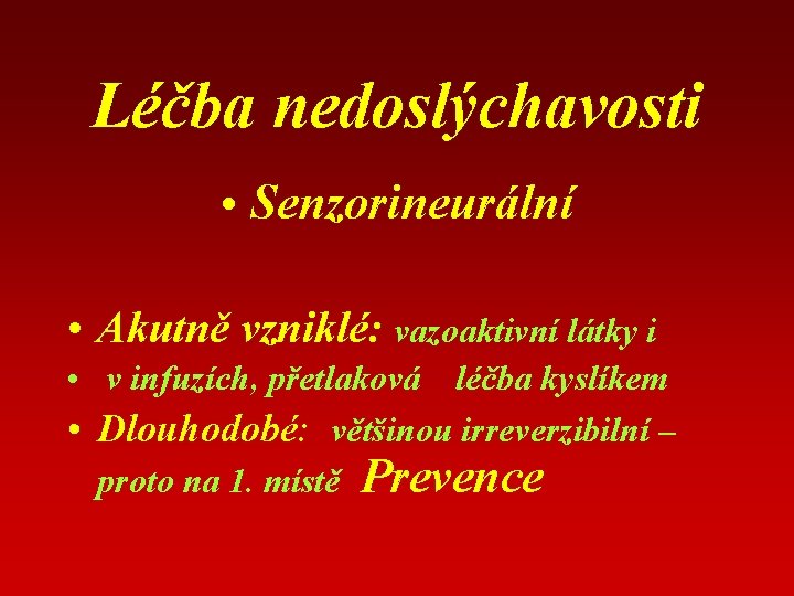 Léčba nedoslýchavosti • Senzorineurální • Akutně vzniklé: vazoaktivní látky i • v infuzích, přetlaková