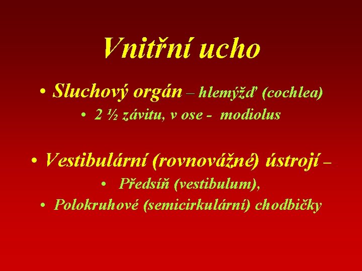 Vnitřní ucho • Sluchový orgán – hlemýžď (cochlea) • 2 ½ závitu, v ose