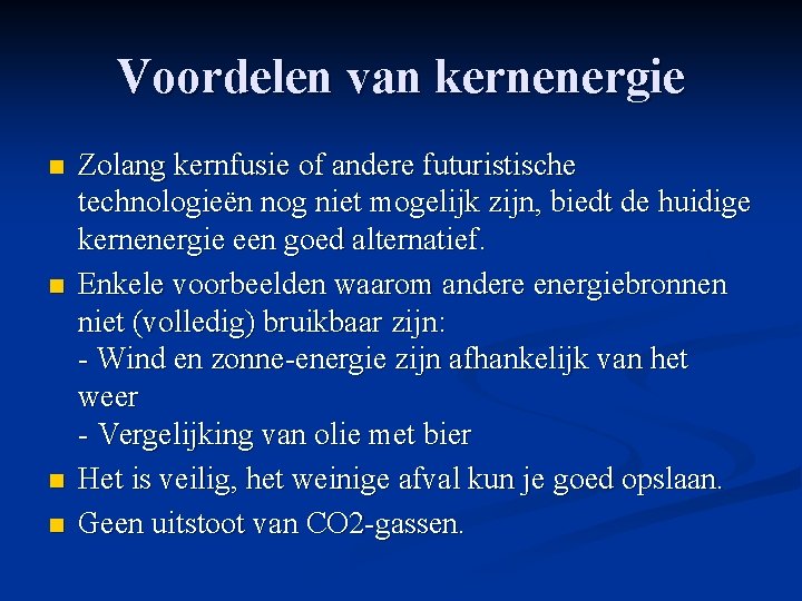 Voordelen van kernenergie n n Zolang kernfusie of andere futuristische technologieën nog niet mogelijk