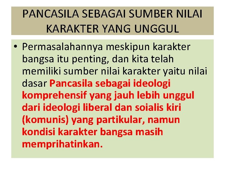 PANCASILA SEBAGAI SUMBER NILAI KARAKTER YANG UNGGUL • Permasalahannya meskipun karakter bangsa itu penting,