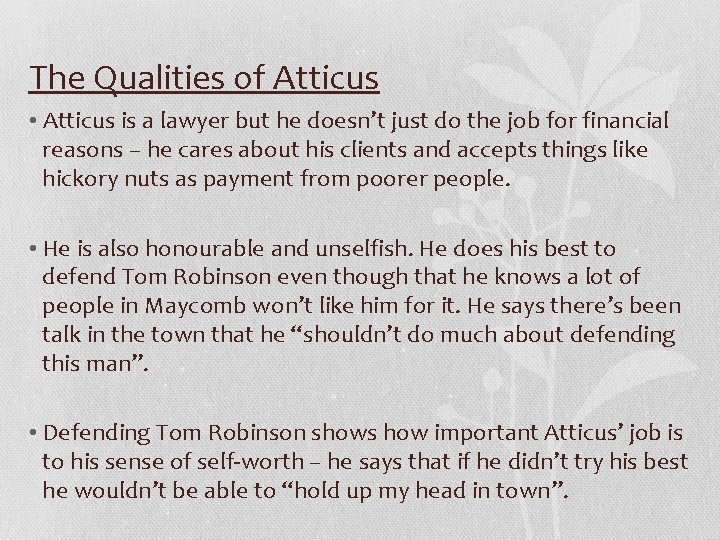 The Qualities of Atticus • Atticus is a lawyer but he doesn’t just do