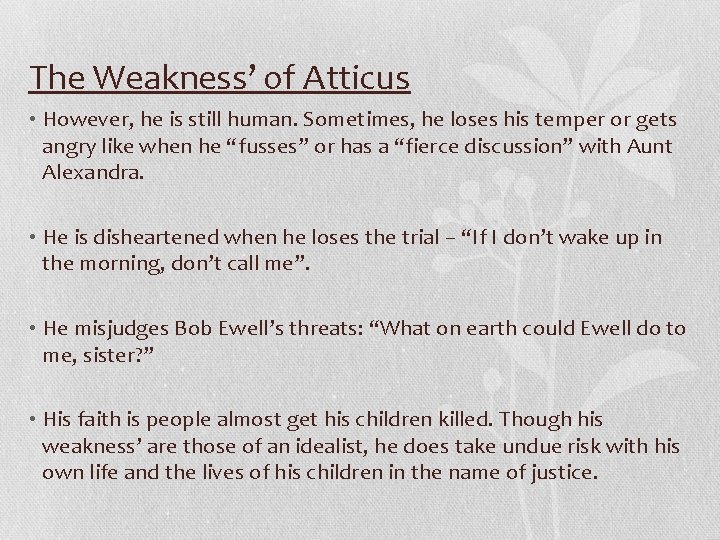 The Weakness’ of Atticus • However, he is still human. Sometimes, he loses his