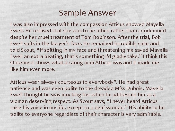 Sample Answer I was also impressed with the compassion Atticus showed Mayella Ewell. He