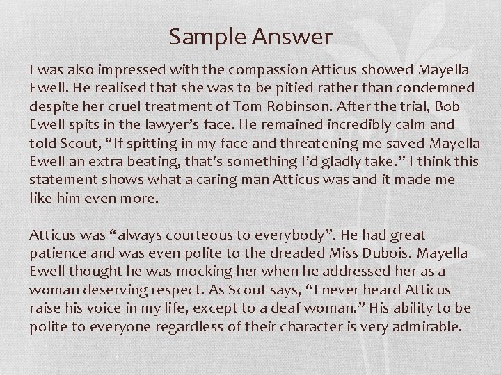 Sample Answer I was also impressed with the compassion Atticus showed Mayella Ewell. He