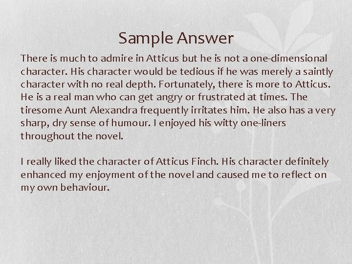 Sample Answer There is much to admire in Atticus but he is not a
