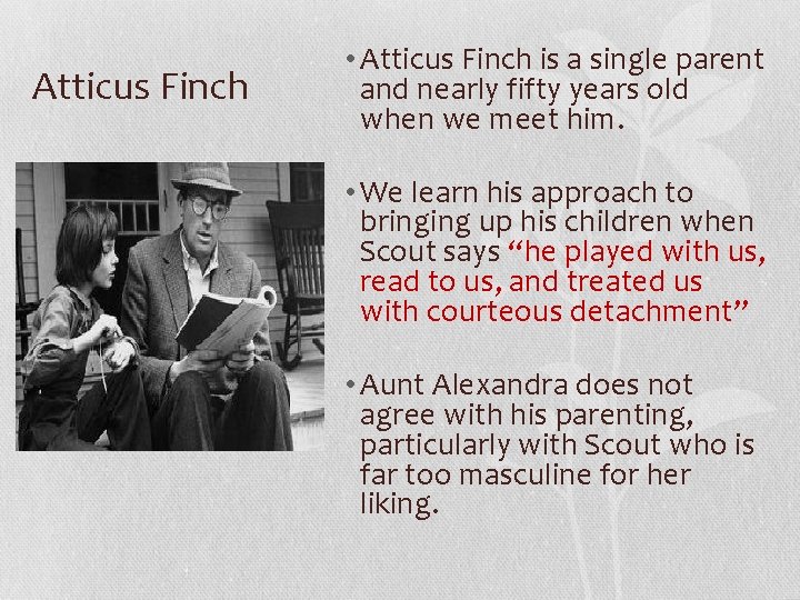 Atticus Finch • Atticus Finch is a single parent and nearly fifty years old