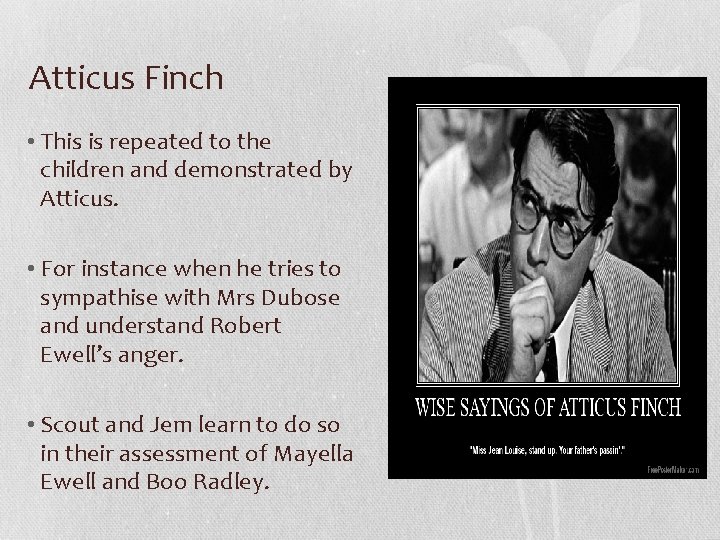 Atticus Finch • This is repeated to the children and demonstrated by Atticus. •